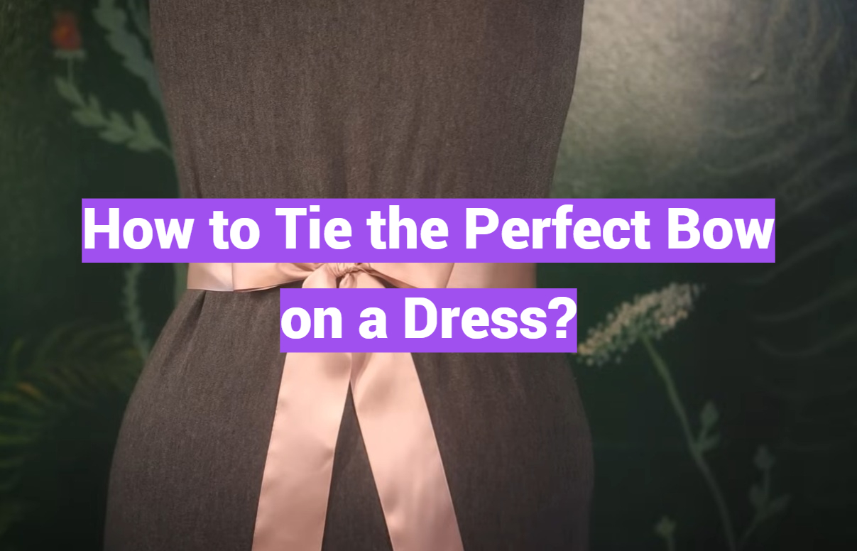 How to Tie the Perfect Bow on a Dress?
