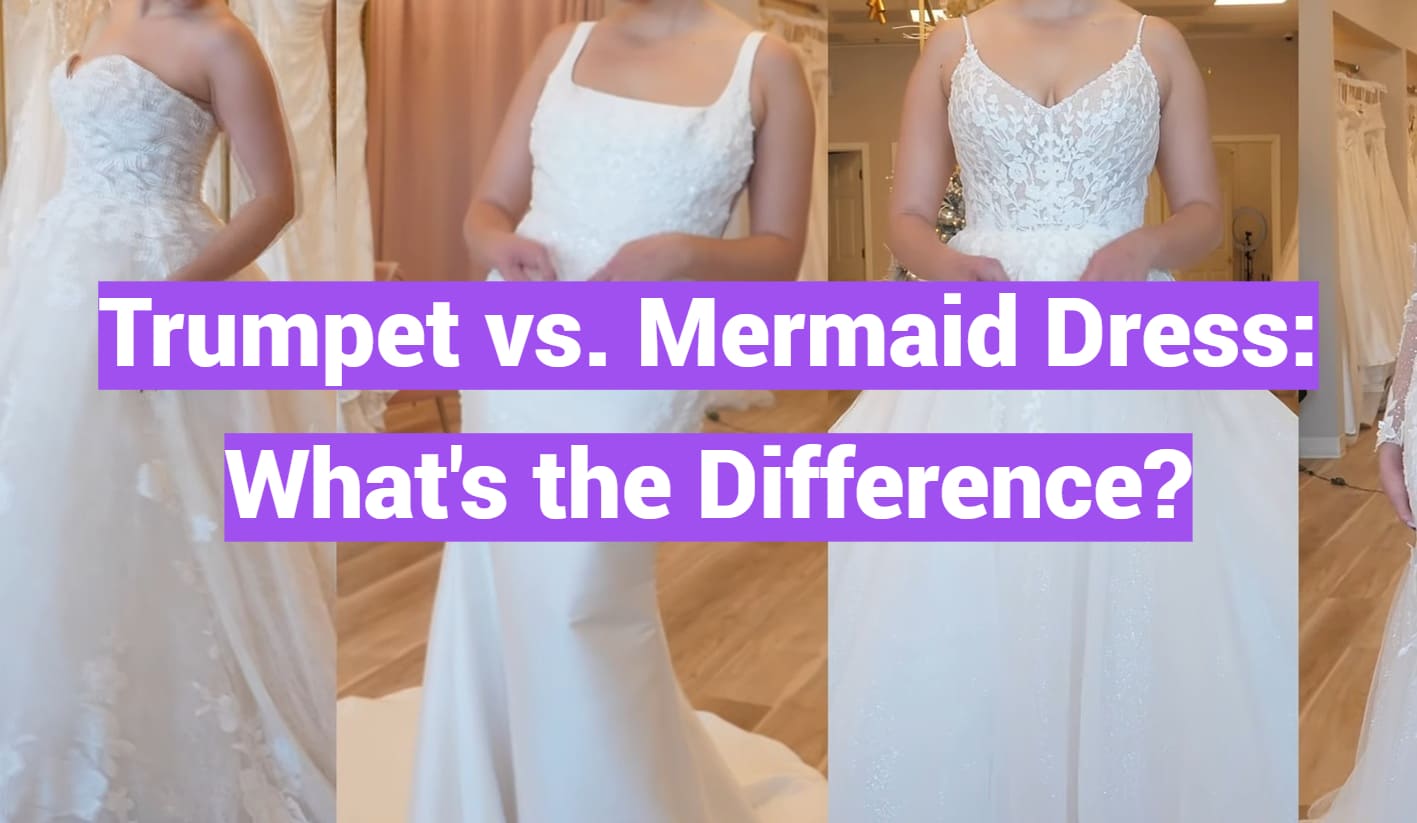 Trumpet vs. Mermaid Dress: What's the Difference?